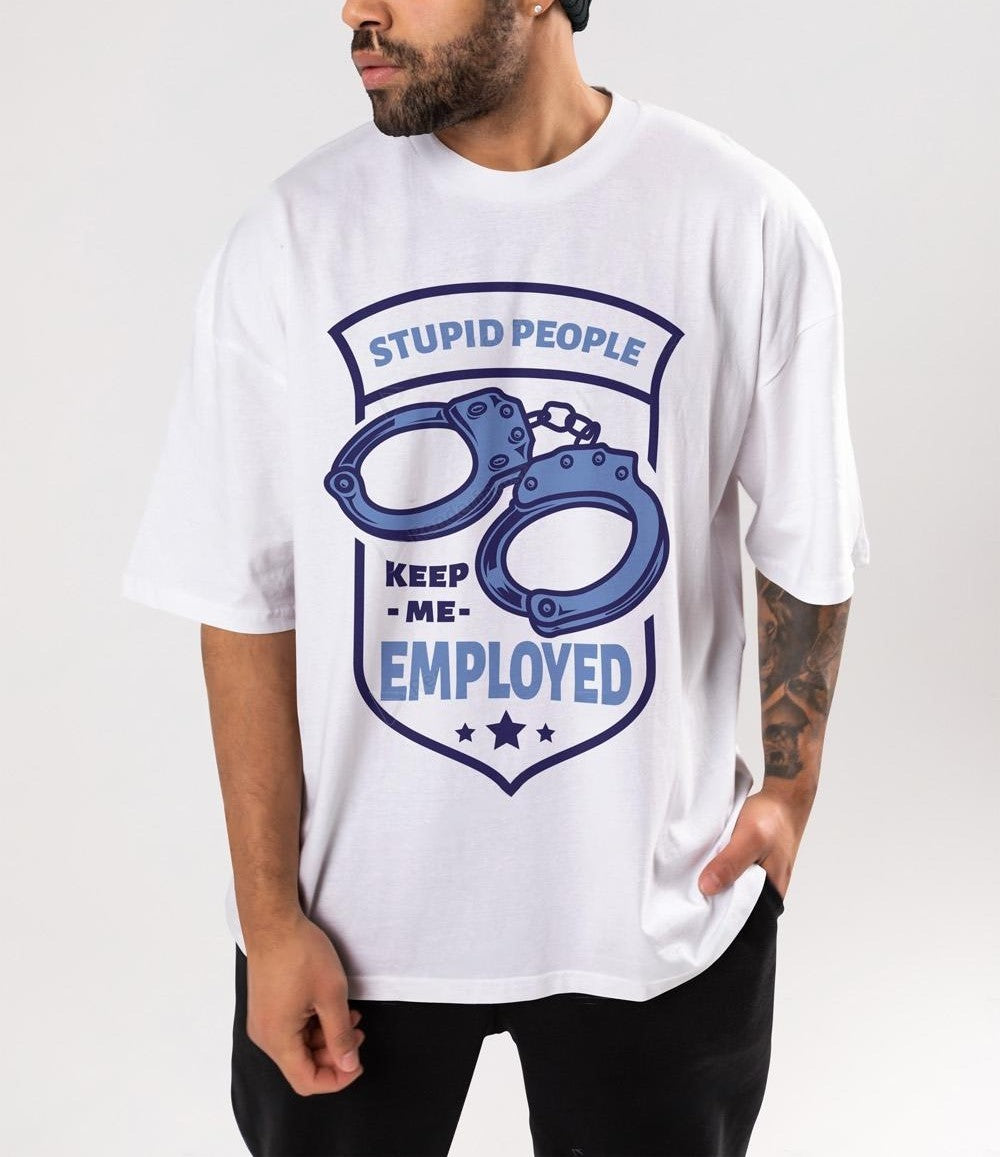 Stupid People Keep me Employed.  Drop Shoulder Oversized T-shirt 260 GSM